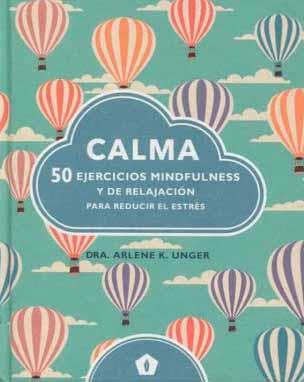 CALMA 50 EJERCICIOS MINDFULNESS Y DE RELAJACION | 9788416407231 | UNGER, ARLENE K.