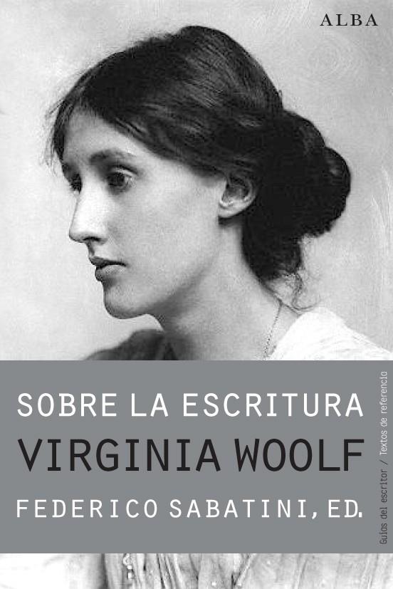 Sobre la escritura. Virginia Woolf | 9788490650806 | WOOLF, VIRGINIA/ SABATINI, FEDERICO
