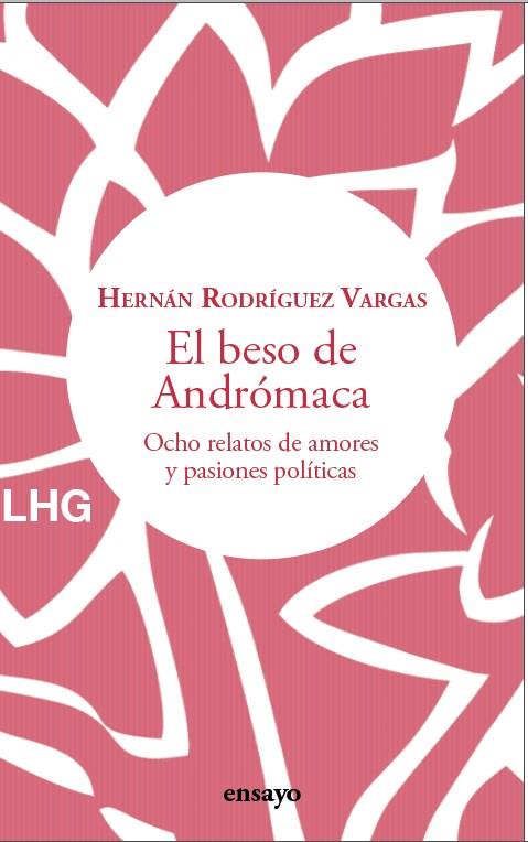 El beso de Andrómaca | 9788418657498 | Rodríguez Vargas, Hernán