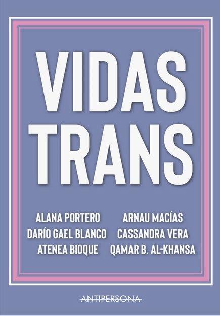 Vidas trans | 9788409124497 | PORTERO ORTIGOSA, ALANA/ BLANCO, DARÍO GAEL/ MACIAS, ARNAU/ BIOQUE, ATENEA/ VERA, CASSANDRA