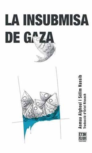 La insubmisa de Gaza | Alghoul, Asmaa / Nassib, Sélim | Llibreria La Figaflor - Abrera