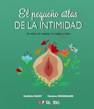 El pequeño atlas de la intimidad: la vulva, la vagina, la regla y más | Baudy, Mathilde / Dieumegard, Tiphaine | Llibreria La Figaflor - Abrera
