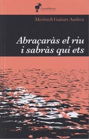 Abraçaràs el riu i sabràs qui ets | Guitart Andreu, Meritxell | Llibreria La Figaflor - Abrera