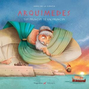 Arquimedes. Tot principi té un principi | Vegueta Edicions / Marcos Lantero, Álvaro | Llibreria La Figaflor - Abrera
