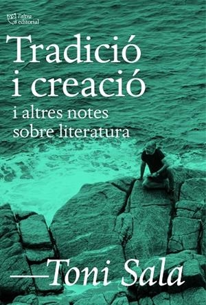 Tradició i creació i altres notes sobre literatura | Sala, Toni | Llibreria La Figaflor - Abrera