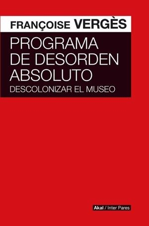 PROGRAMA DE DESORDEN ABSOLUTO - DESCOLONIZAR EL MU | Françoise Vergés | Llibreria La Figaflor - Abrera