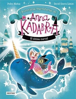 Anna Kadabra. Aventuras legendarias 3. El último narval | Mañas, Pedro / Sierra Listón, David | Llibreria La Figaflor - Abrera