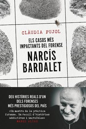 Els casos més impactants del forense Narcís Bardalet | Pujol Devesa, Clàudia / Bardalet Viñals, Narcís | Llibreria La Figaflor - Abrera