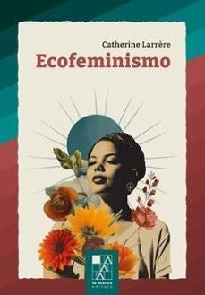 ECOFEMINISMO | LARRERE, CATHERINE | Llibreria La Figaflor - Abrera