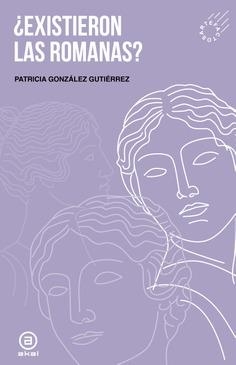 ¿Existieron las romanas? | González Gutiérrez, Patricia | Llibreria La Figaflor - Abrera