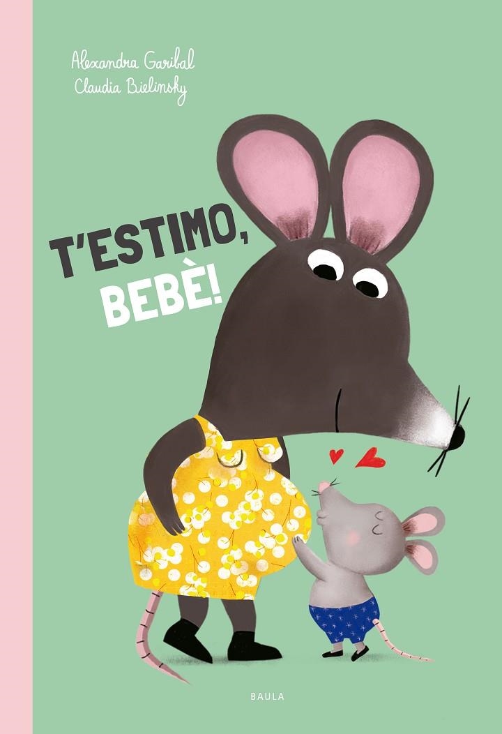T'estimo, bebè! | Garibal, Alexandra | Llibreria La Figaflor - Abrera
