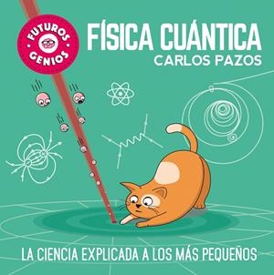 Física cuántica (Futuros Genios 4) | Pazos, Carlos | Llibreria La Figaflor - Abrera