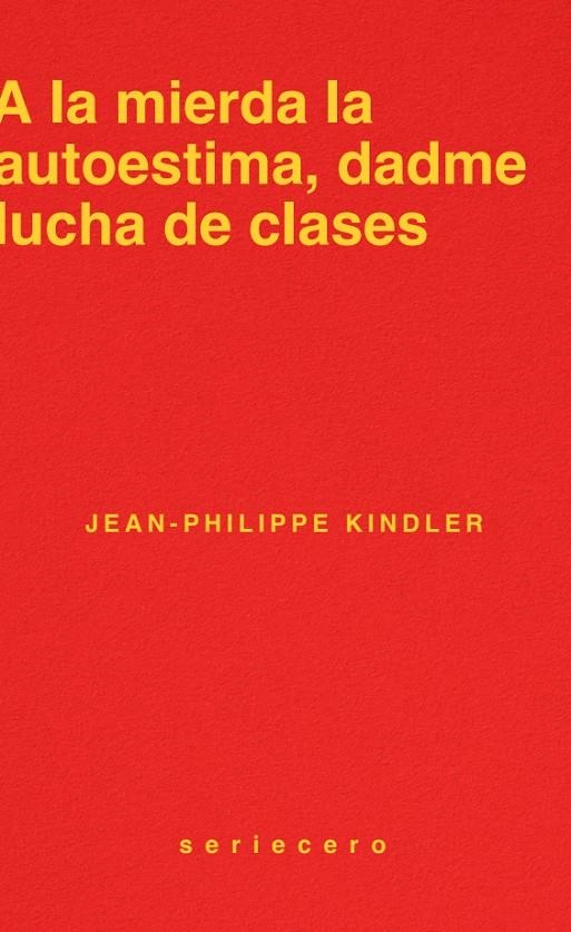 A la mierda la autoestima, dadme lucha de clases | Kindler, Jean-Philippe | Llibreria La Figaflor - Abrera