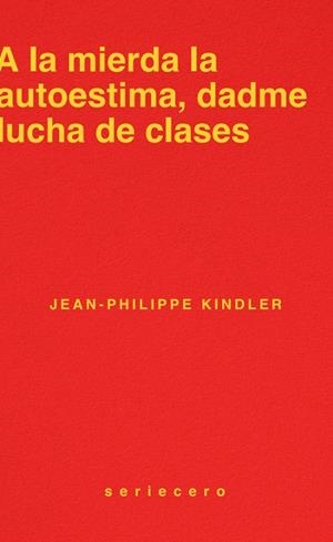 A la mierda la autoestima, dadme lucha de clases | Kindler, Jean-Philippe | Llibreria La Figaflor - Abrera
