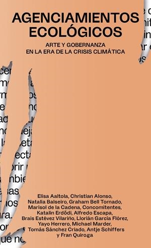 Agenciamientos ecológicos | Quiroga, Fran / Aaltola, Elisa / Alonso, Christian / Balseiro, Natalia / Bell Tornado, Graham / de l | Llibreria La Figaflor - Abrera