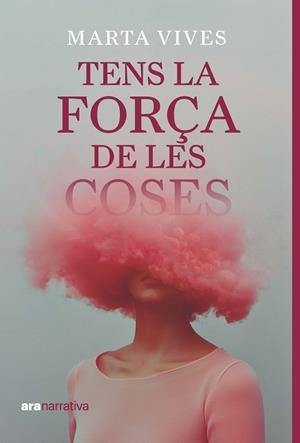 Tens la força de les coses | Vives Masdeu, Marta | Llibreria La Figaflor - Abrera