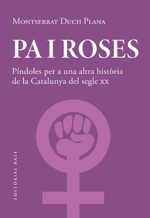 Pa i roses. Píndoles per a una altra història del segle XX | Duch Plana, Montserrat | Llibreria La Figaflor - Abrera