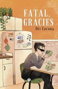 Fatal, gràcies | Corona Bonet, Oti | Llibreria La Figaflor - Abrera