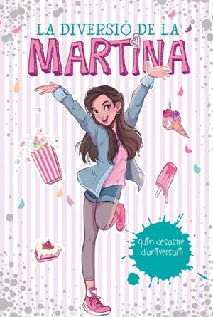 La diversió de la Martina 1 - Quin desastre d'aniversari! | D'Antiochia, Martina | Llibreria La Figaflor - Abrera