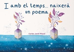 I amb el temps... naixerà un poema | Jardí Pinyol, Carles | Llibreria La Figaflor - Abrera