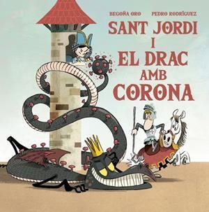 Sant Jordi i el drac amb corona | Oro, Begoña / Rodríguez, Pedro | Llibreria La Figaflor - Abrera