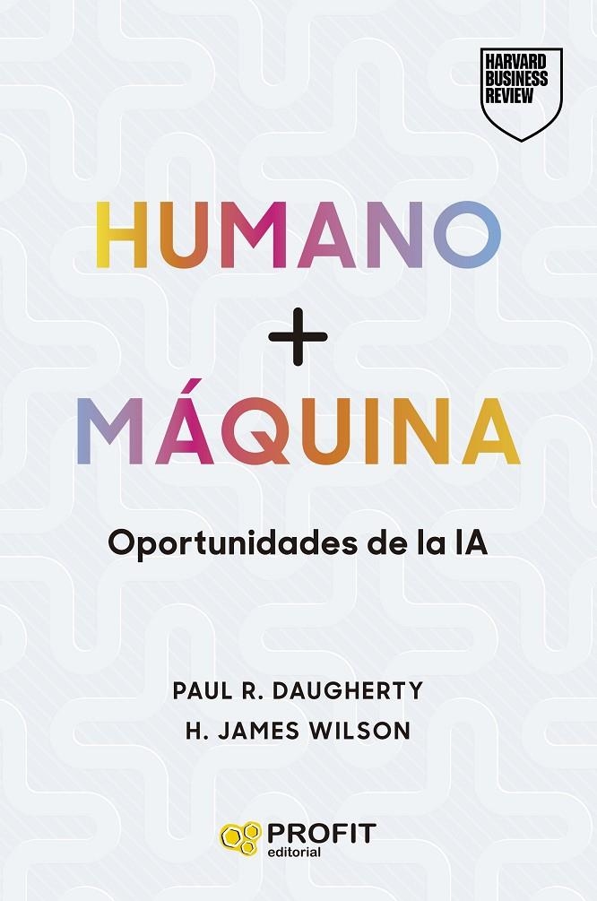 Humano + Máquina | R. Daugherty, Paul / Wilson, H. James | Llibreria La Figaflor - Abrera