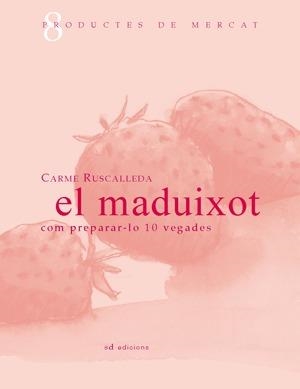 El maduixot: Com preparar-lo 10 vegades | Ruscalleda, Carme | Llibreria La Figaflor - Abrera