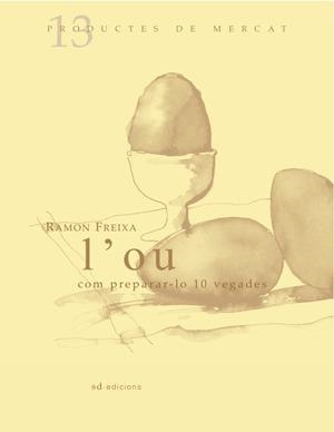 L'ou: Com preparar-lo 10 vegades | Freixa, Ramón | Llibreria La Figaflor - Abrera