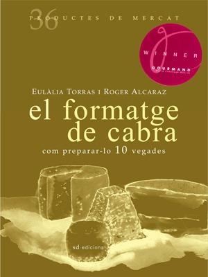 El formatge de cabra: Com preparar-lo 10 vegades | Torras, Eulàlia / Alcaraz, Roger | Llibreria La Figaflor - Abrera