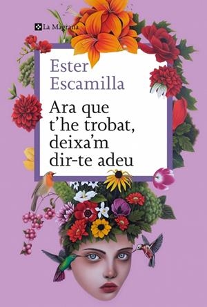 Ara que t'he trobat, deixa'm dir-te adeu | Escamilla, Ester | Llibreria La Figaflor - Abrera