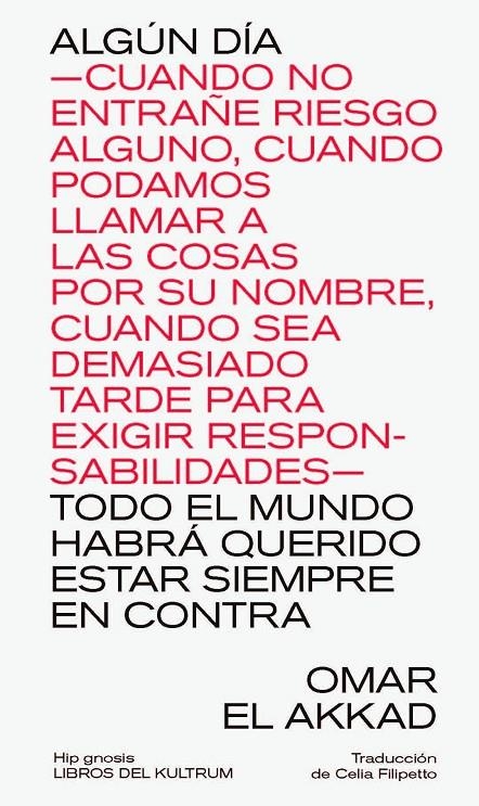 ALGÚN DÍA —CUANDO NO ENTRAÑE RIESGO ALGUNO, CUANDO PODAMOS LLAMAR A LAS COSAS PO | El Akkad, Omar | Llibreria La Figaflor - Abrera