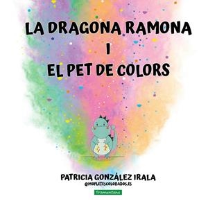 La dragona Ramona i el pet de colors | González Irala, Patricia | Llibreria La Figaflor - Abrera