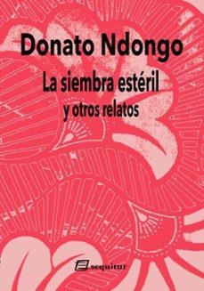 LA SIEMBRA ESTÉRIL Y OTROS RELATOS | NDONGO,DONATO | Llibreria La Figaflor - Abrera