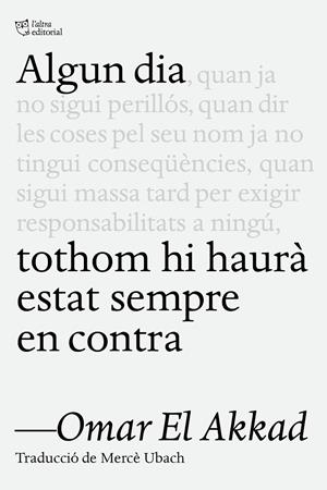 Algun dia tothom hi haurà estat sempre en contra | El Akkad, Omar | Llibreria La Figaflor - Abrera