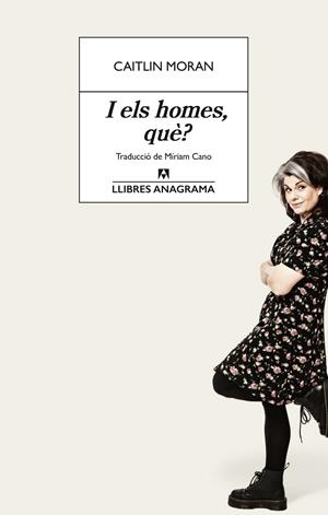 I els homes, què? | Moran, Caitlin | Llibreria La Figaflor - Abrera