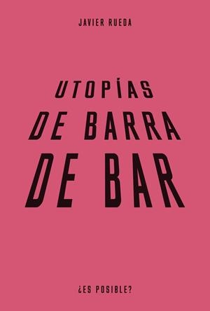 Utopías de barra de bar | Rueda, Javier | Llibreria La Figaflor - Abrera