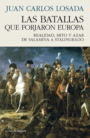 LAS BATALLAS QUE FORJARON EUROPA | Losada Malvárez, Juan Carlos | Llibreria La Figaflor - Abrera