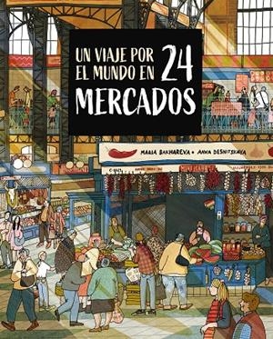 Un viaje por el mundo en 24 mercados | Bakhareva, Maria / Desnitskaya, Anna | Llibreria La Figaflor - Abrera