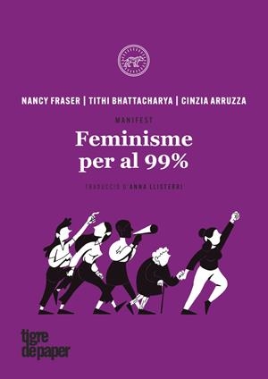 Feminisme per al 99% | Arruzza Cinzia / Bhattacharya Tithi / Fraser Nancy | Llibreria La Figaflor - Abrera