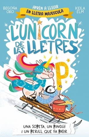 L'unicorn de les lletres 4 - Una sopeta, un pingüí i un perill que fa patir | Oro, Begoña | Llibreria La Figaflor - Abrera