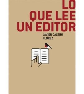 Lo que lee un editor | Castro, Javier | Llibreria La Figaflor - Abrera