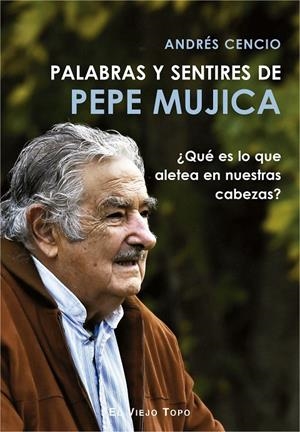 Palabras y sentires de Pepe Mujica | Cencio, Andrés | Llibreria La Figaflor - Abrera