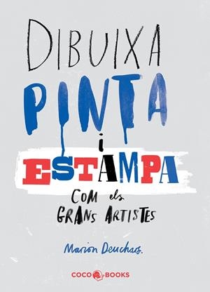DIBUIXA, PINTA i ESTAMPA com els grans artistes | Deuchars, Marion | Llibreria La Figaflor - Abrera