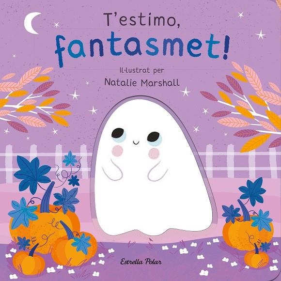 T'estimo, fantasmet! Llibre de cartró amb troquells | Marshall, Natalie / Edwards, Nicola | Llibreria La Figaflor - Abrera