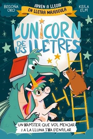 L'unicorn de les lletres 5 - Un hàmster que vol menjar i a la Lluna s'ha d'enfil | Oro, Begoña | Llibreria La Figaflor - Abrera