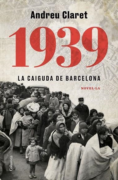 1939. La caiguda de Barcelona | Claret, Andreu | Llibreria La Figaflor - Abrera