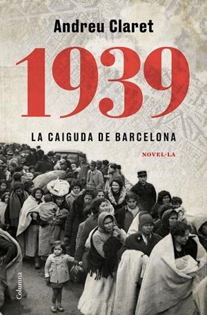 1939. La caiguda de Barcelona | Claret, Andreu | Llibreria La Figaflor - Abrera