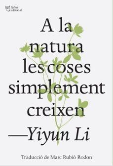 A la natura les coses simplement creixen | Li, Yiyun | Llibreria La Figaflor - Abrera