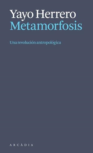 Metamorfosis. Una revolución antropológica | Herrero López, Yayo | Llibreria La Figaflor - Abrera
