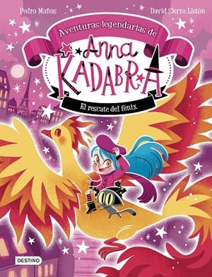 Anna Kadabra. Aventuras legendarias 4. El rescate del fénix | Pedro Mañas / Sierra Listón, David | Llibreria La Figaflor - Abrera